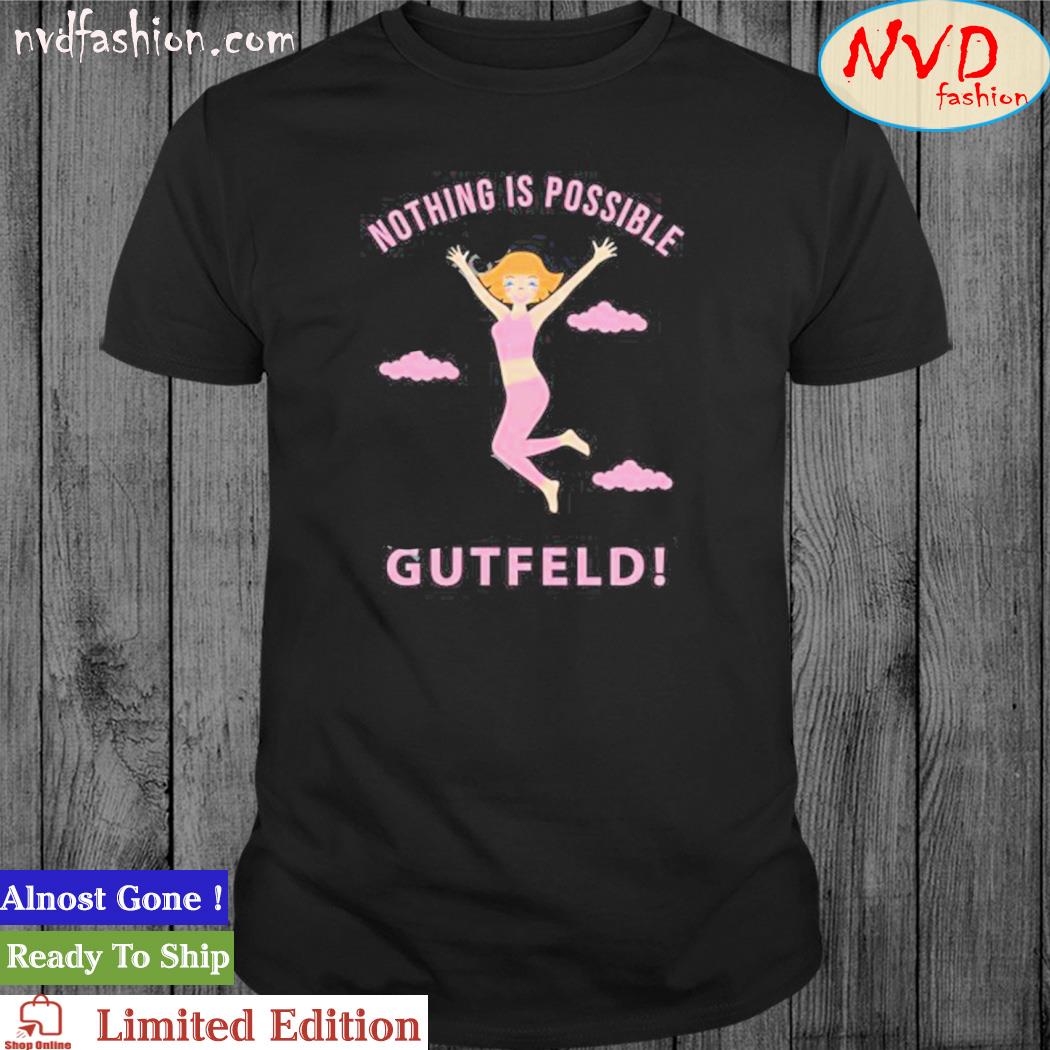 Design greg gutfeld nothing is possible shirt